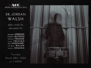 Dr. Jordan Walsh plays works for percussion by artists. Thursday March 28th at 7:30pm.
